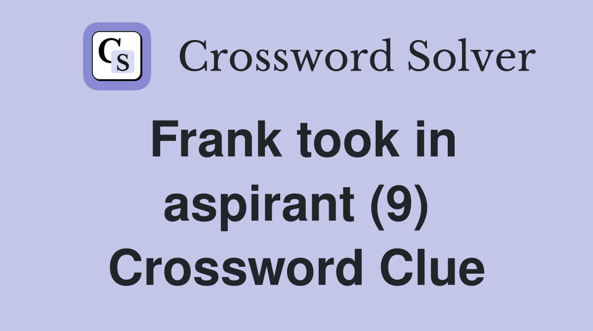 Frank took in aspirant (9) Crossword Clue