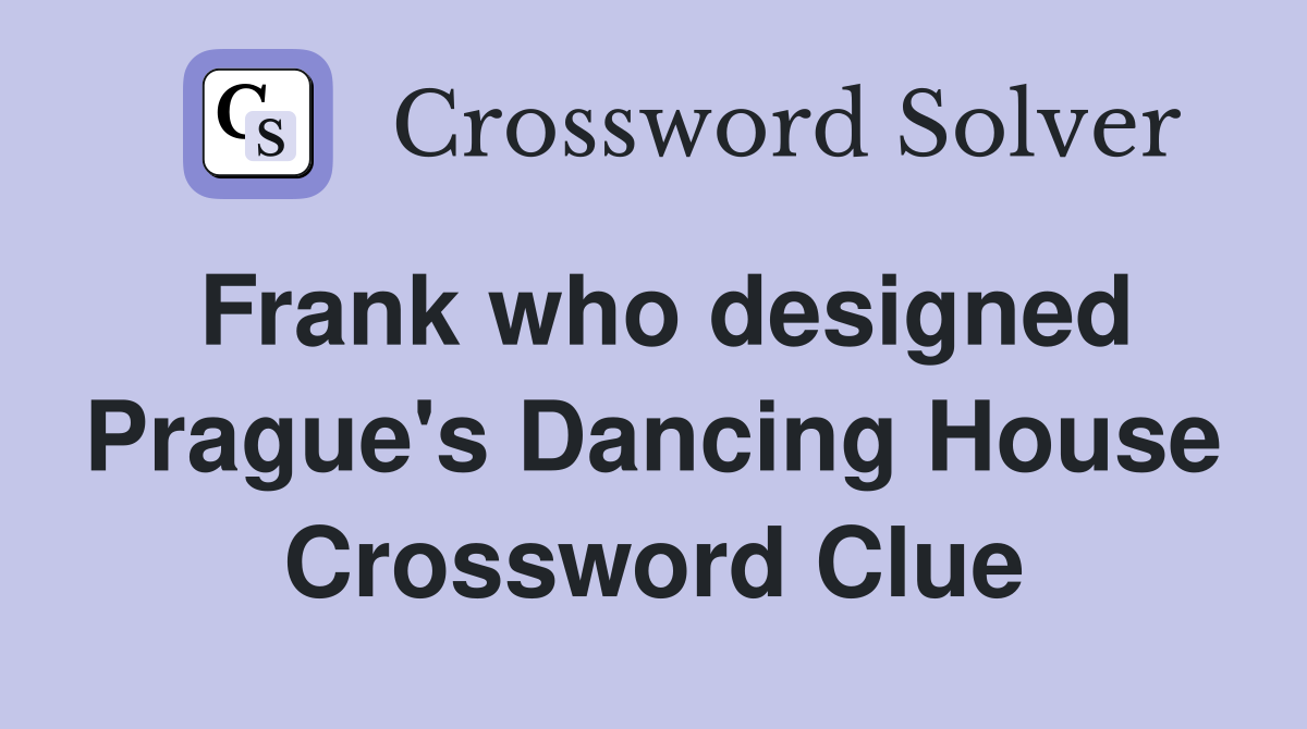 Frank who designed Prague's Dancing House Crossword Clue