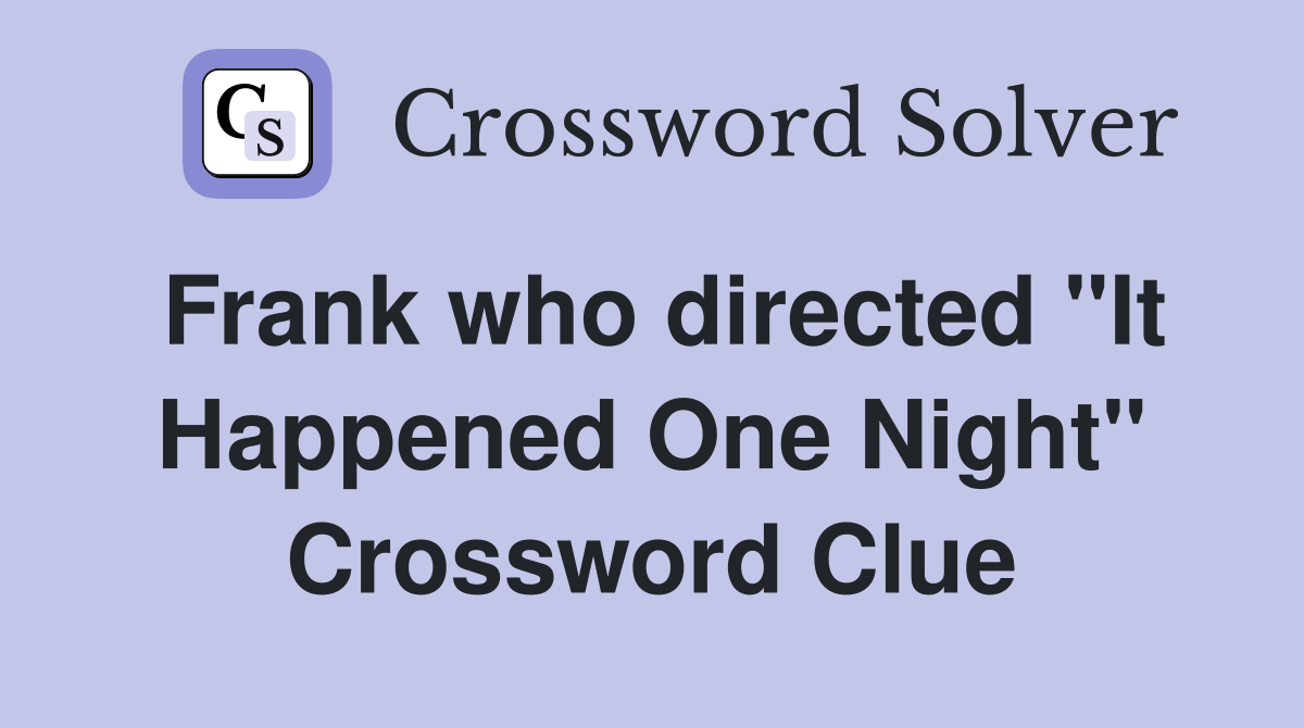 Frank who directed "It Happened One Night" Crossword Clue