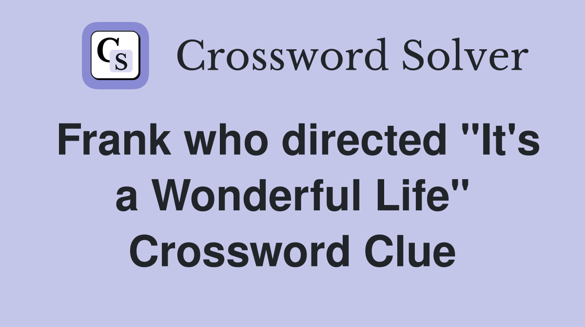 Frank who directed "It's a Wonderful Life" Crossword Clue