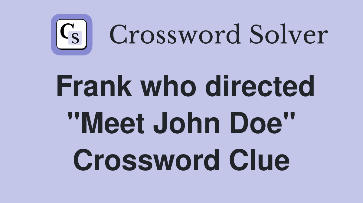 Frank who directed "Meet John Doe" Crossword Clue