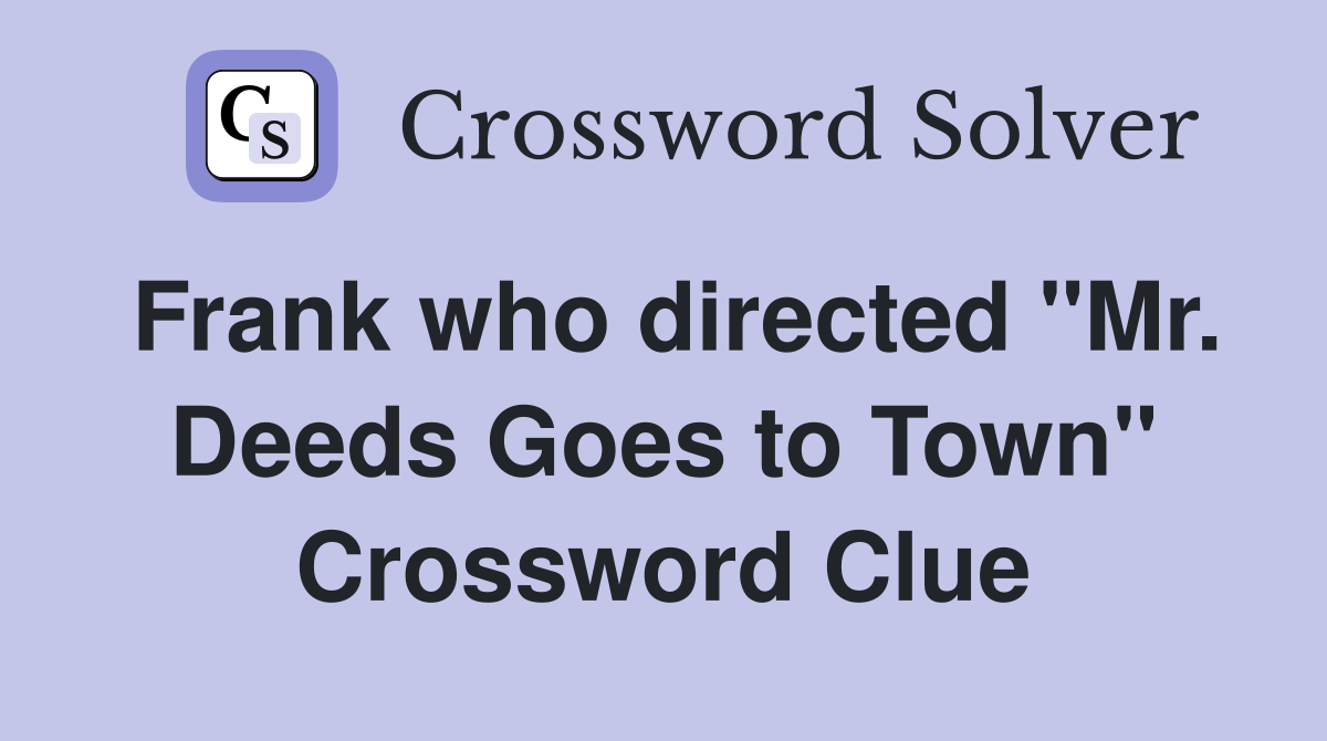Frank who directed "Mr. Deeds Goes to Town" Crossword Clue
