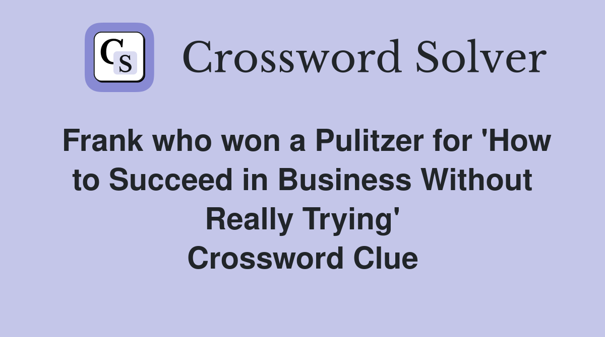 Frank who won a Pulitzer for 'How to Succeed in Business Without Really Trying' Crossword Clue