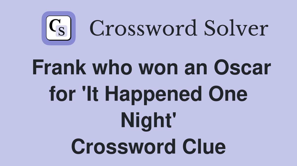 Frank who won an Oscar for 'It Happened One Night' Crossword Clue