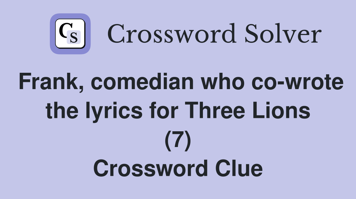 Frank, comedian who co-wrote the lyrics for Three Lions (7) Crossword Clue