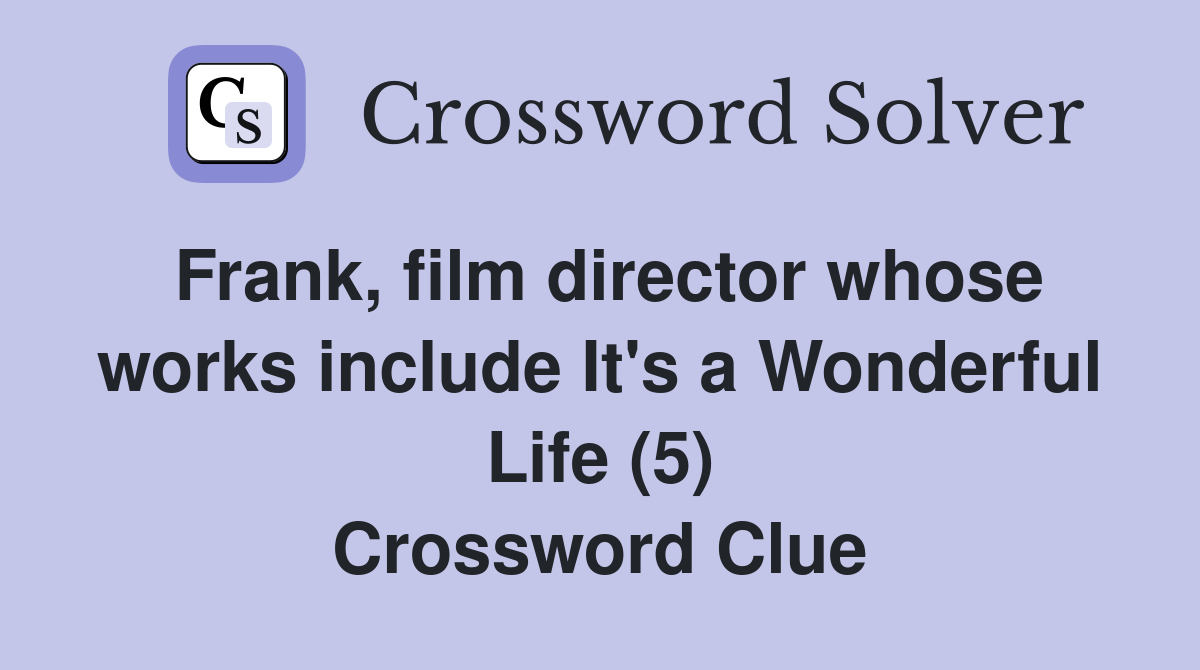Frank, film director whose works include It's a Wonderful Life (5) Crossword Clue