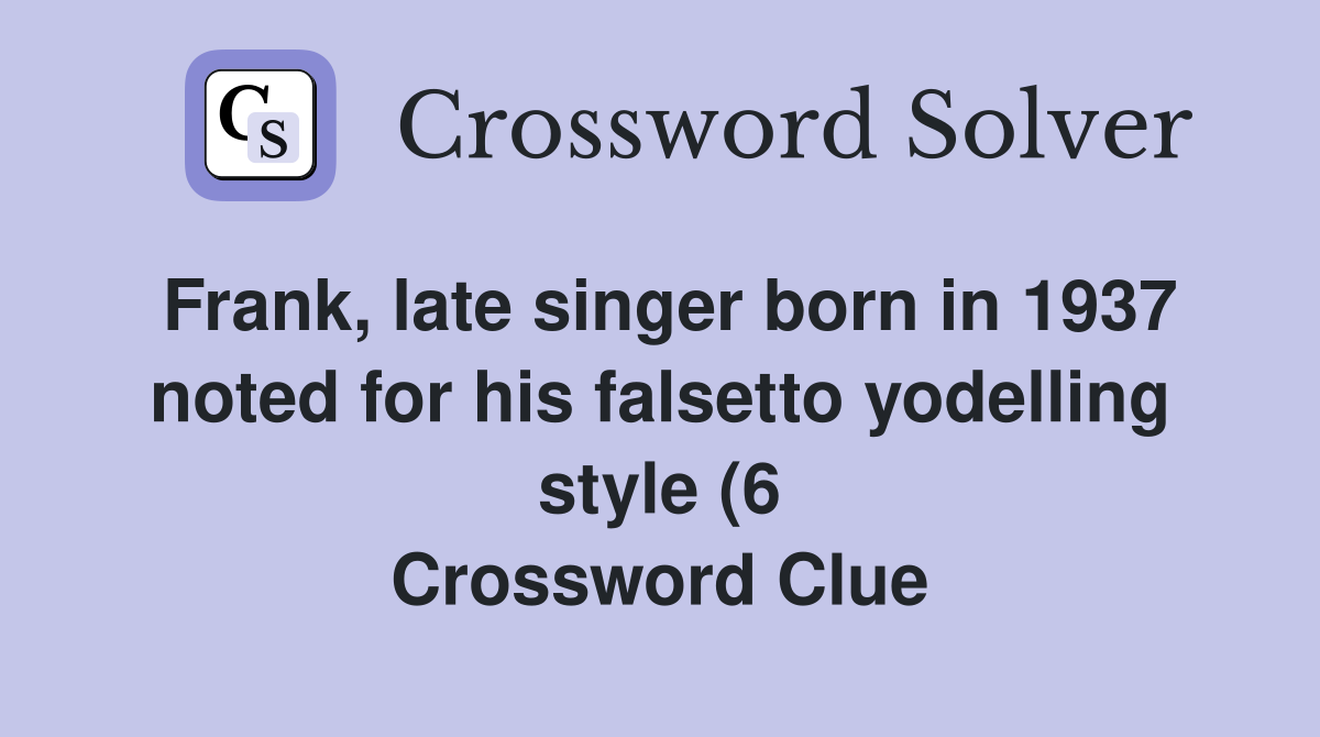 Frank late singer born in 1937 noted for his falsetto yodelling style Frank late singer born in 1937 noted for his falsetto yodelling style