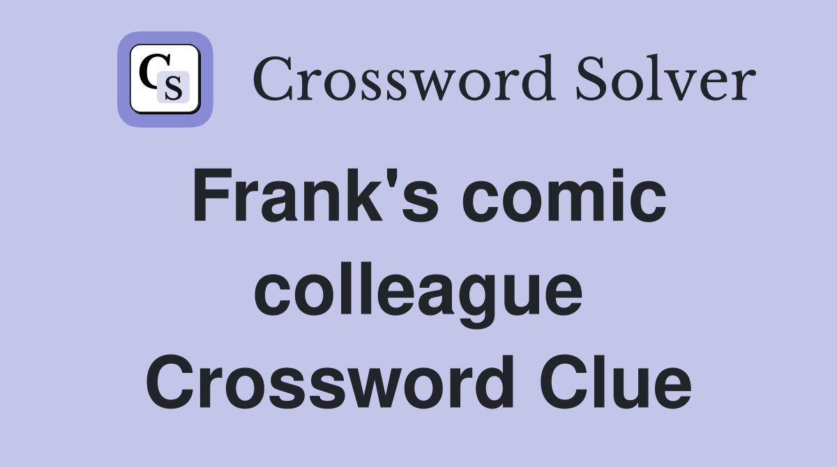 Frank's comic colleague Crossword Clue