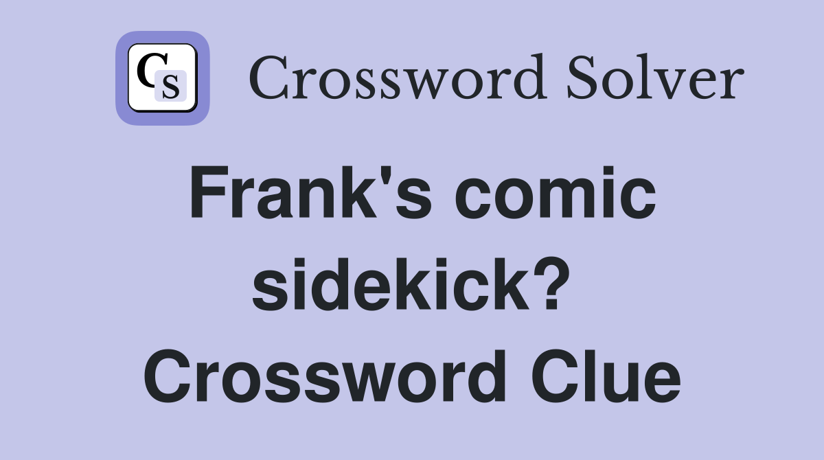 Frank's comic sidekick? Crossword Clue