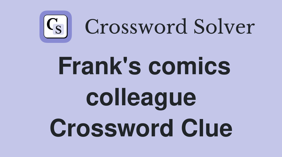 Frank's comics colleague Crossword Clue