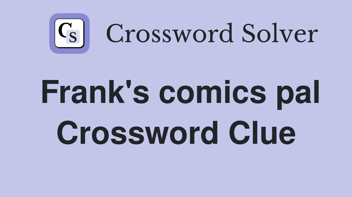 Frank's comics pal Crossword Clue