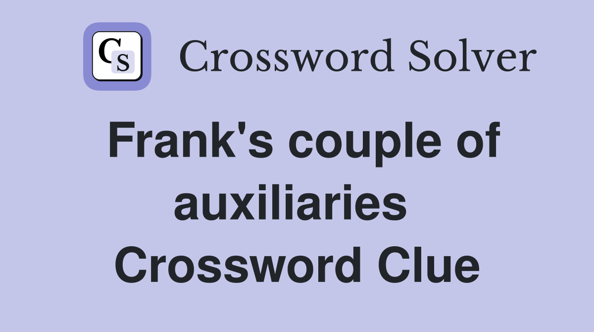 Frank's couple of auxiliaries  Crossword Clue
