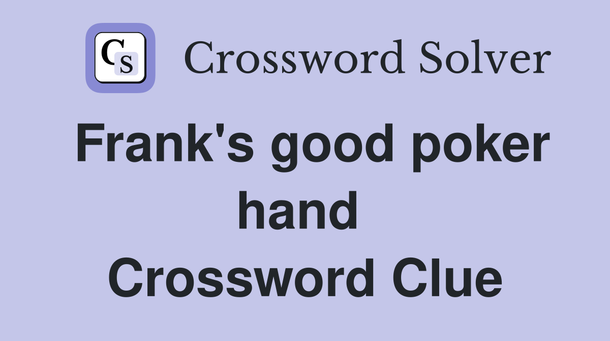 Frank's good poker hand  Crossword Clue