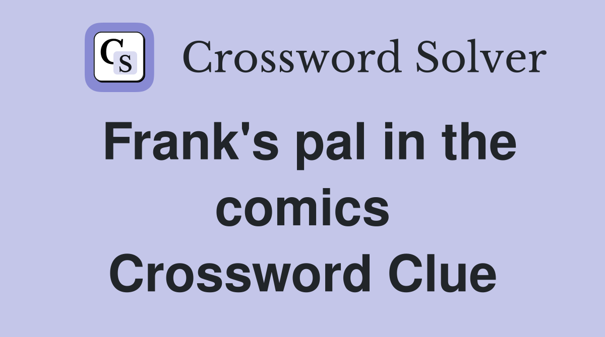 Frank's pal in the comics Crossword Clue