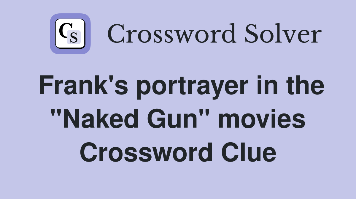 Frank's portrayer in the "Naked Gun" movies Crossword Clue