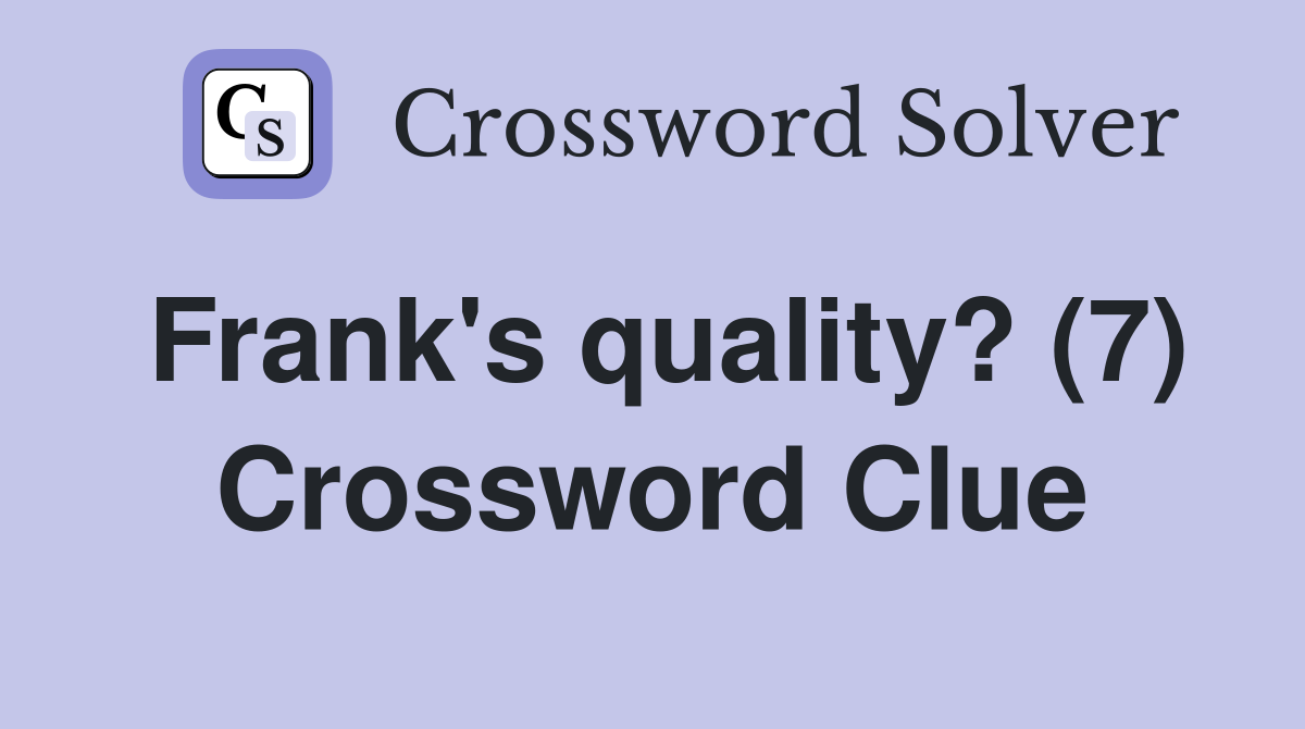 Frank's quality? (7) Crossword Clue