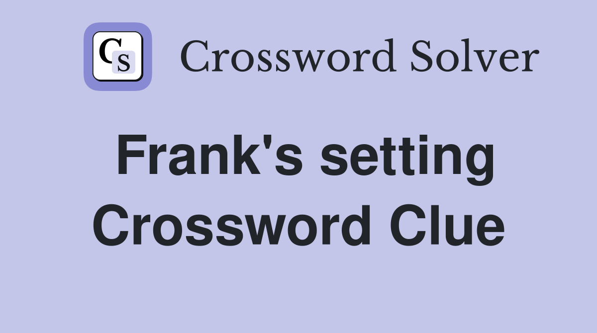 Frank's setting Crossword Clue