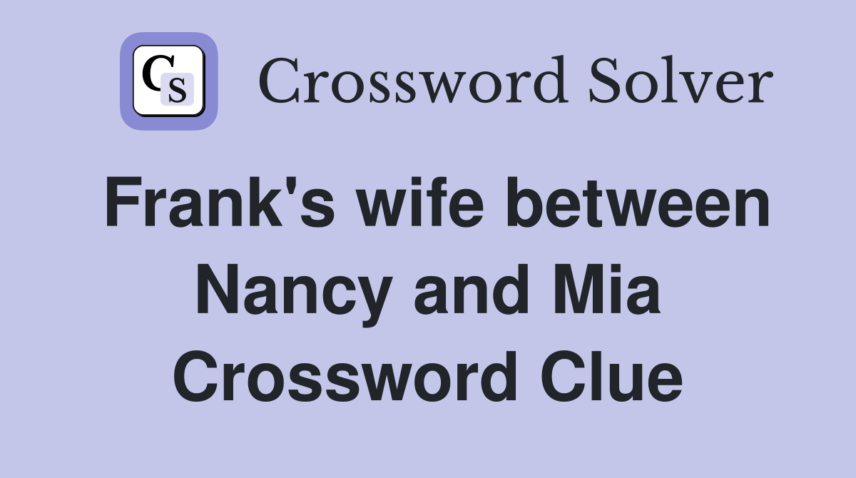 Frank's wife between Nancy and Mia Crossword Clue