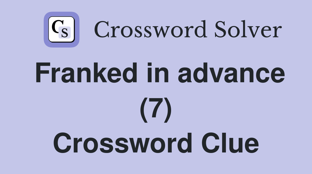 Franked in advance (7) Crossword Clue