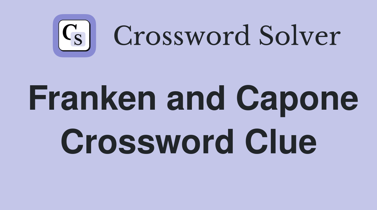 Franken and Capone Crossword Clue