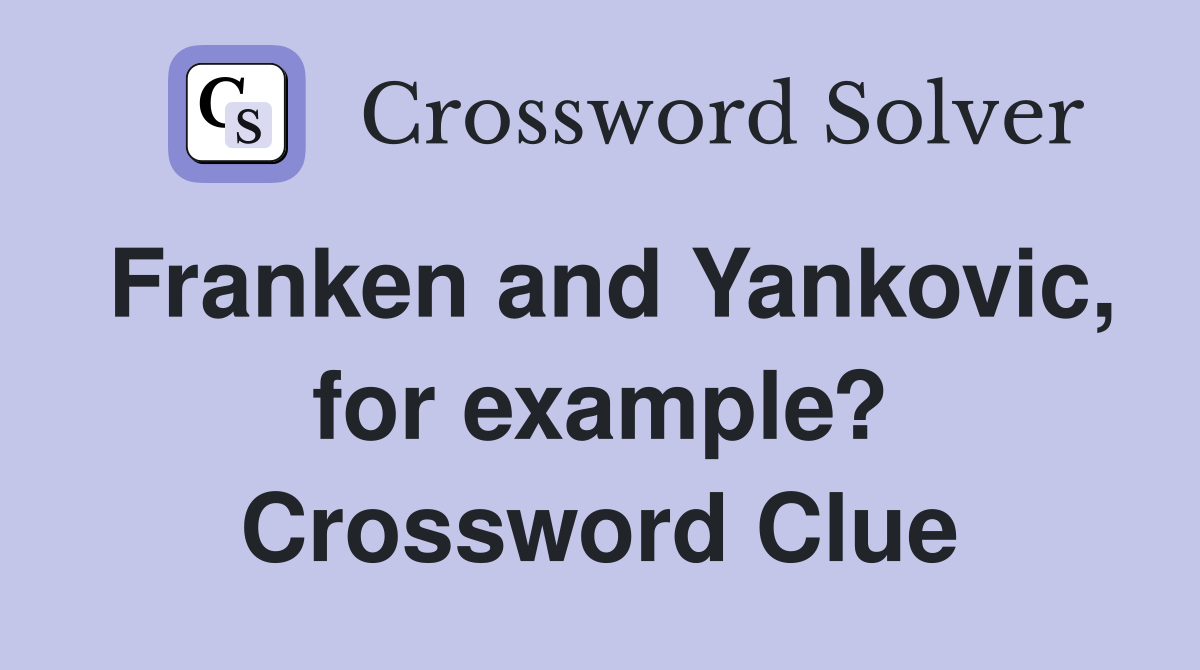 Franken and Yankovic, for example? Crossword Clue