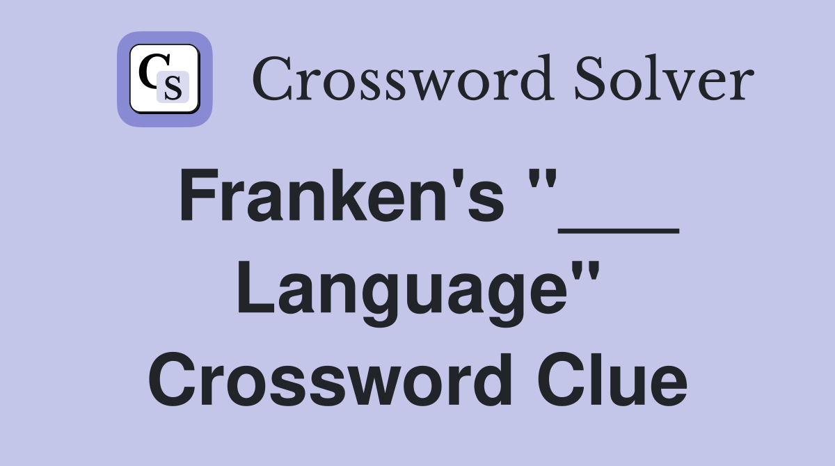 Franken's "___ Language" Crossword Clue