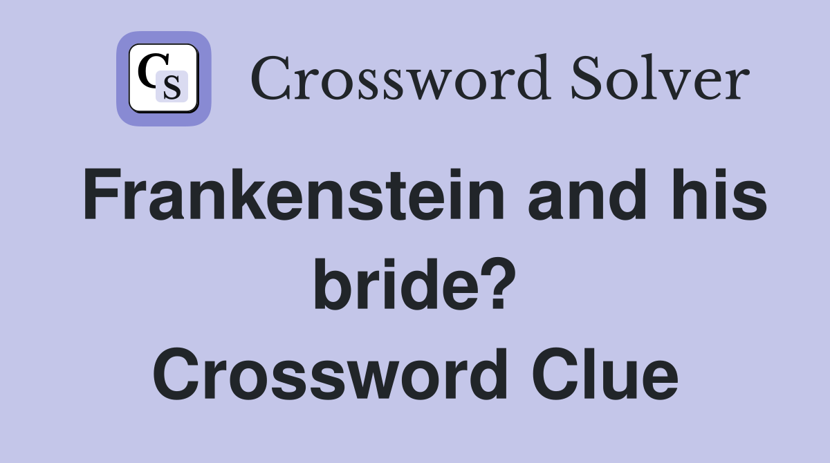 Frankenstein and his bride? Crossword Clue
