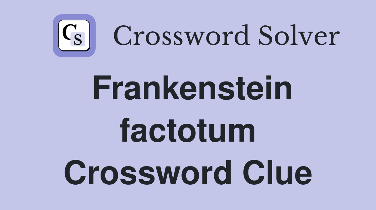 Frankenstein factotum Crossword Clue