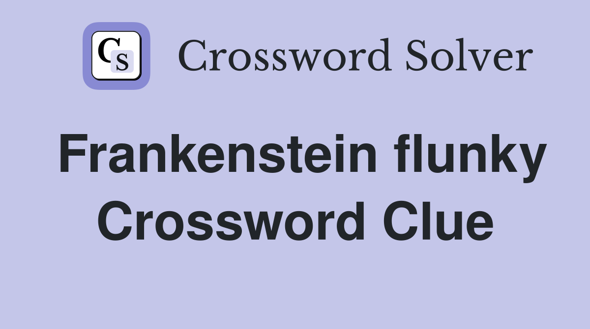 Frankenstein flunky Crossword Clue