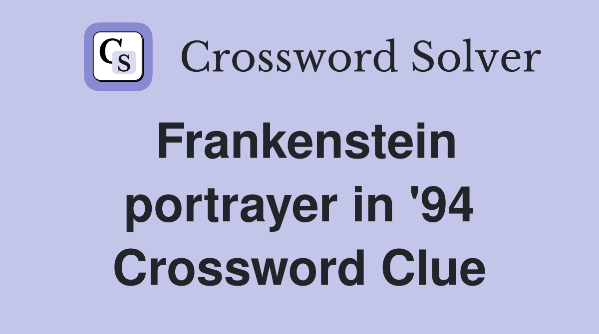 Frankenstein portrayer in '94 Crossword Clue