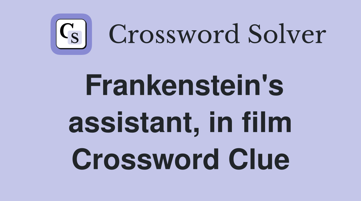 Frankenstein's assistant, in film Crossword Clue
