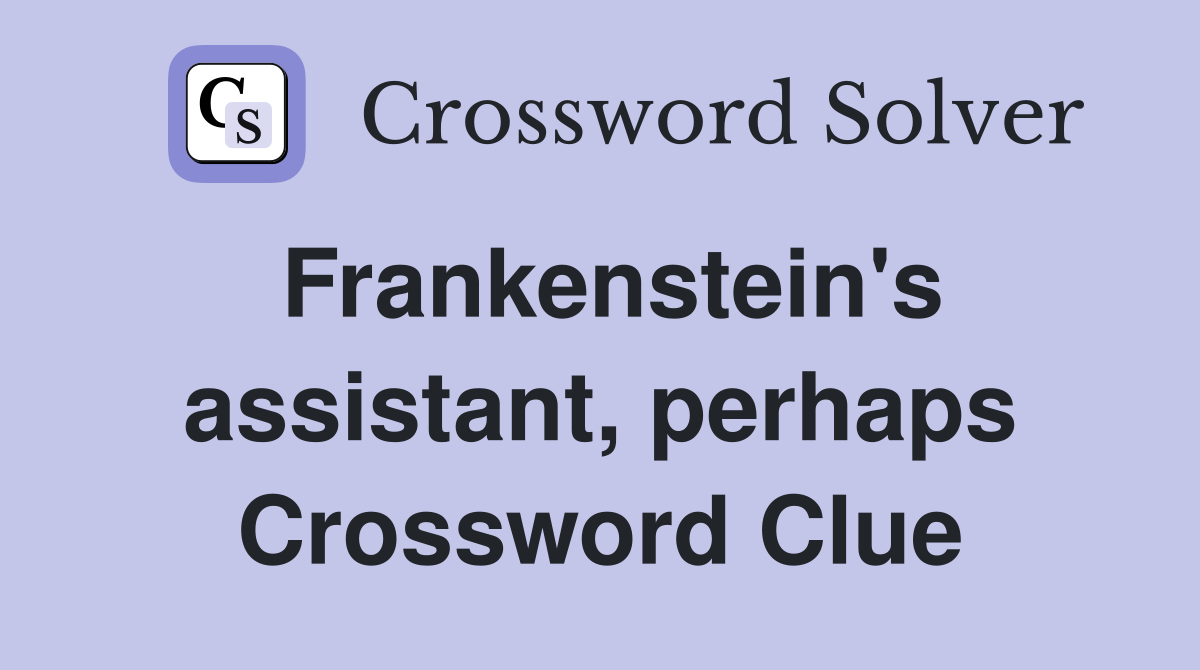 Frankenstein's assistant, perhaps Crossword Clue