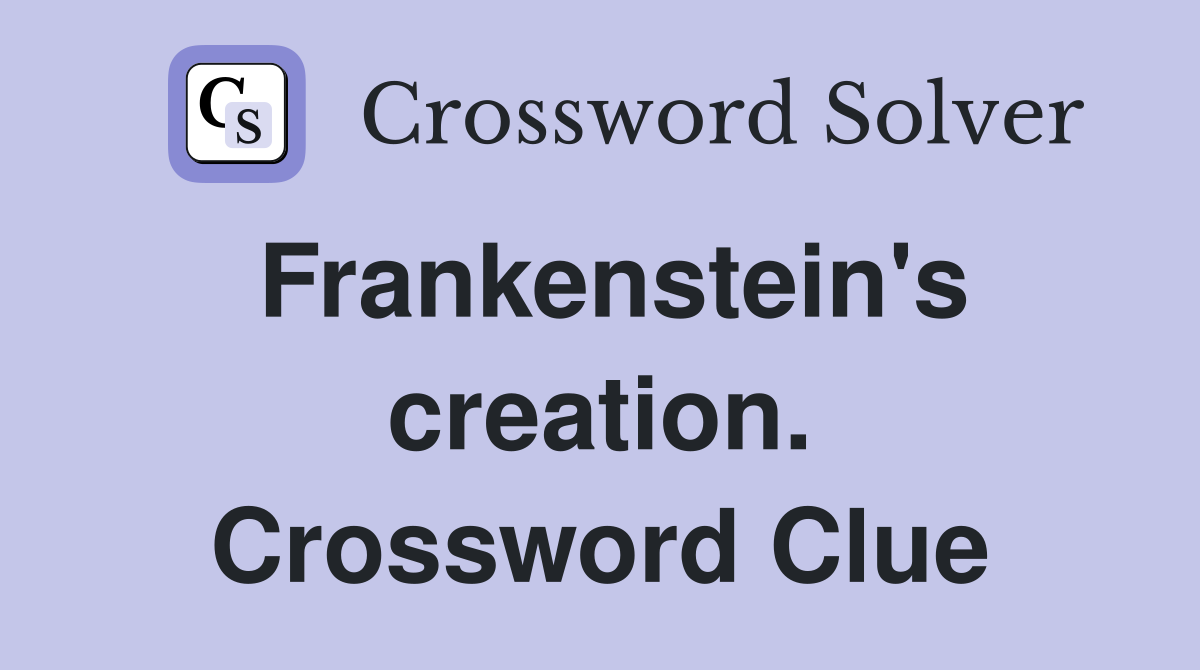 Frankenstein's creation. Crossword Clue