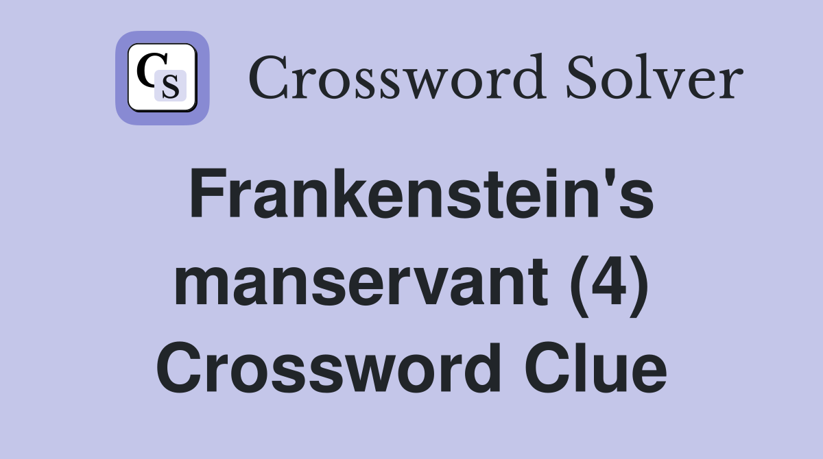 Frankenstein's manservant (4) Crossword Clue