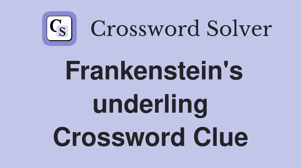Frankenstein's underling Crossword Clue