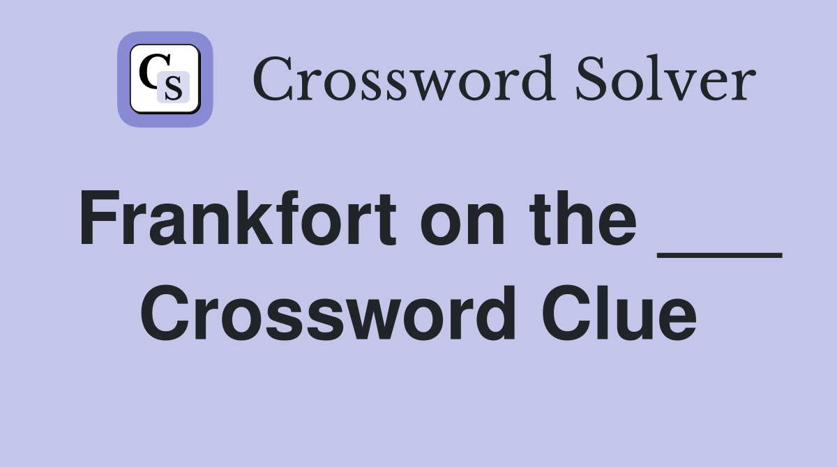 Frankfort on the ___ Crossword Clue