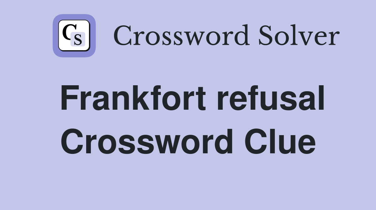 Frankfort refusal Crossword Clue