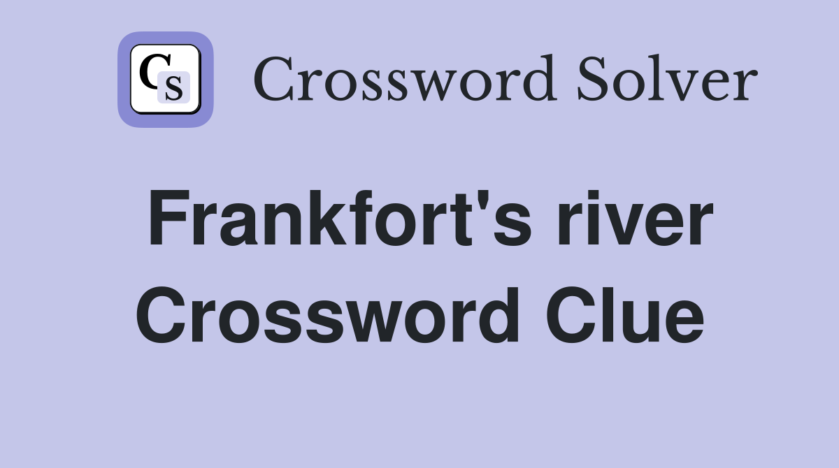 Frankfort's river Crossword Clue