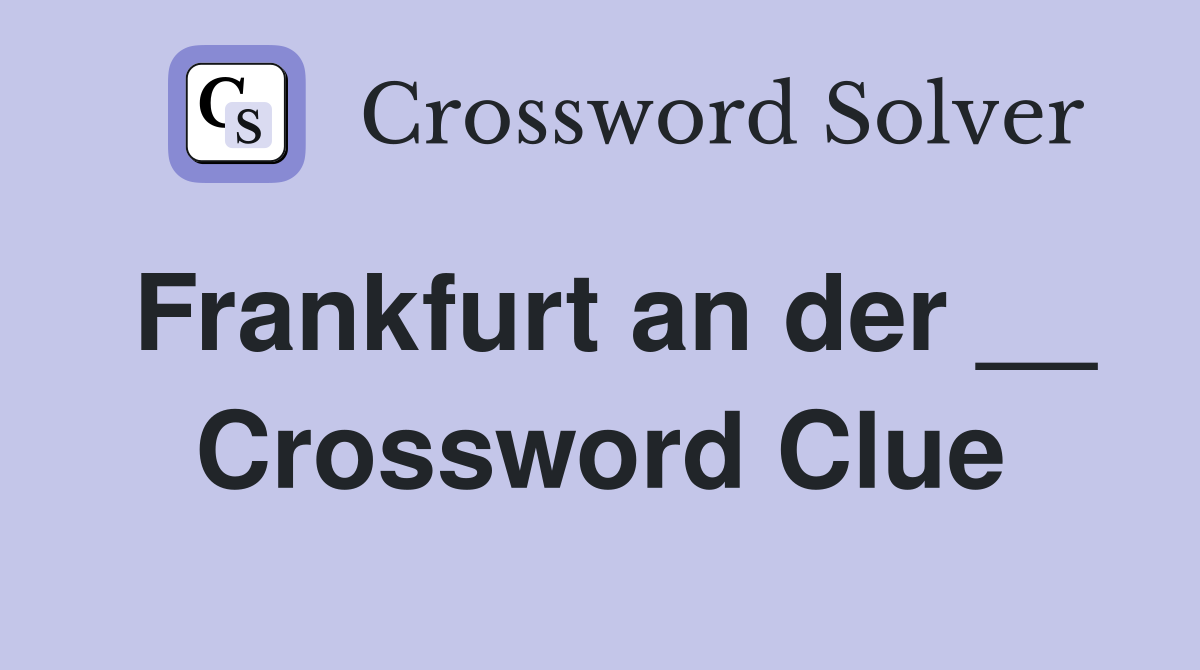 Frankfurt an der __ Crossword Clue
