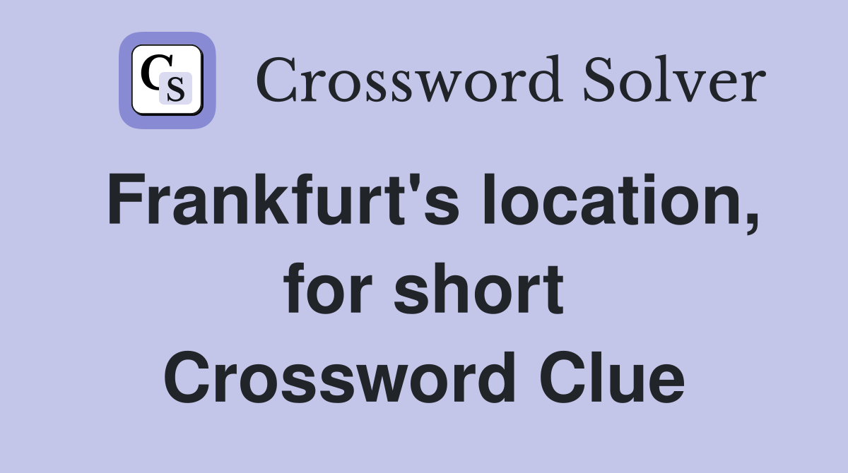 Frankfurt's location, for short Crossword Clue