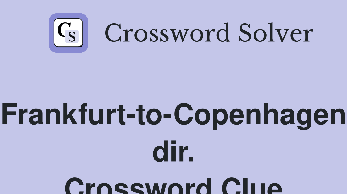 Frankfurt-to-Copenhagen dir. Crossword Clue