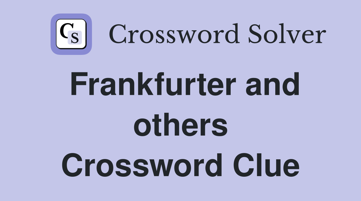 Frankfurter and others Crossword Clue