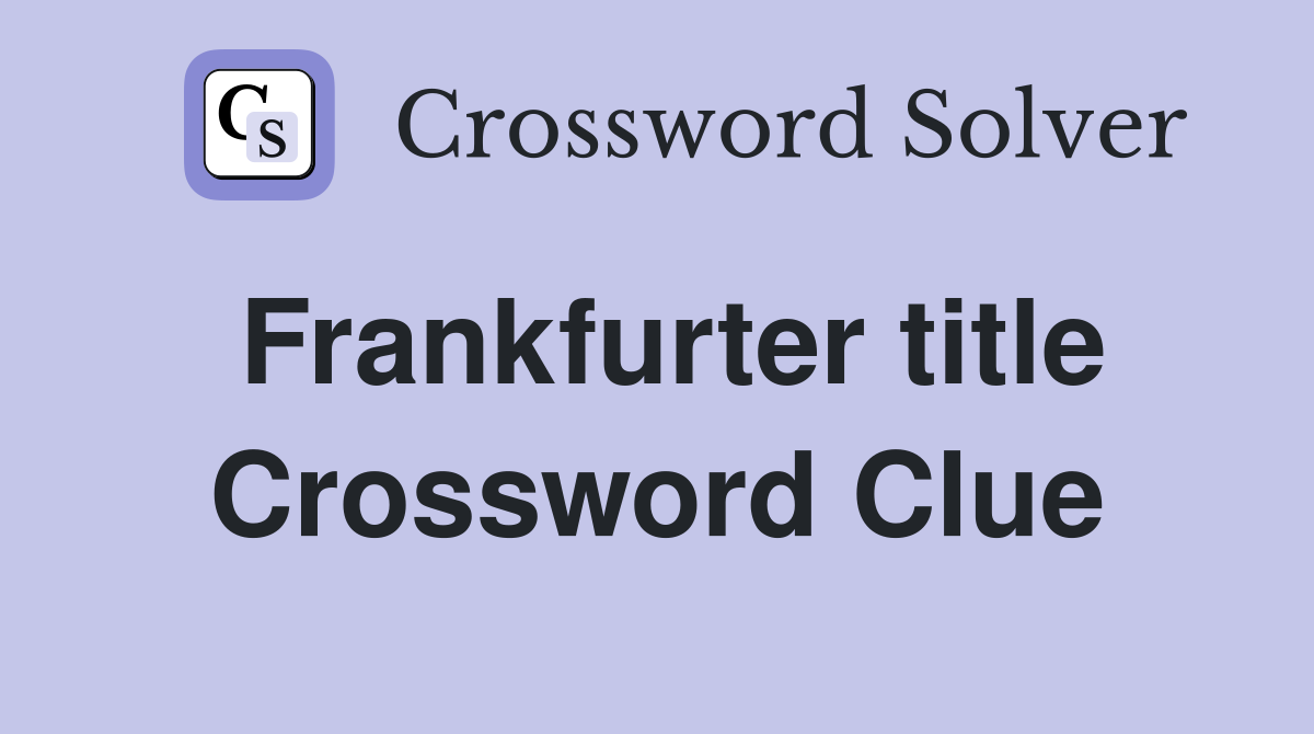 Frankfurter title Crossword Clue