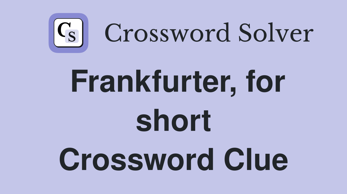 Frankfurter, for short Crossword Clue