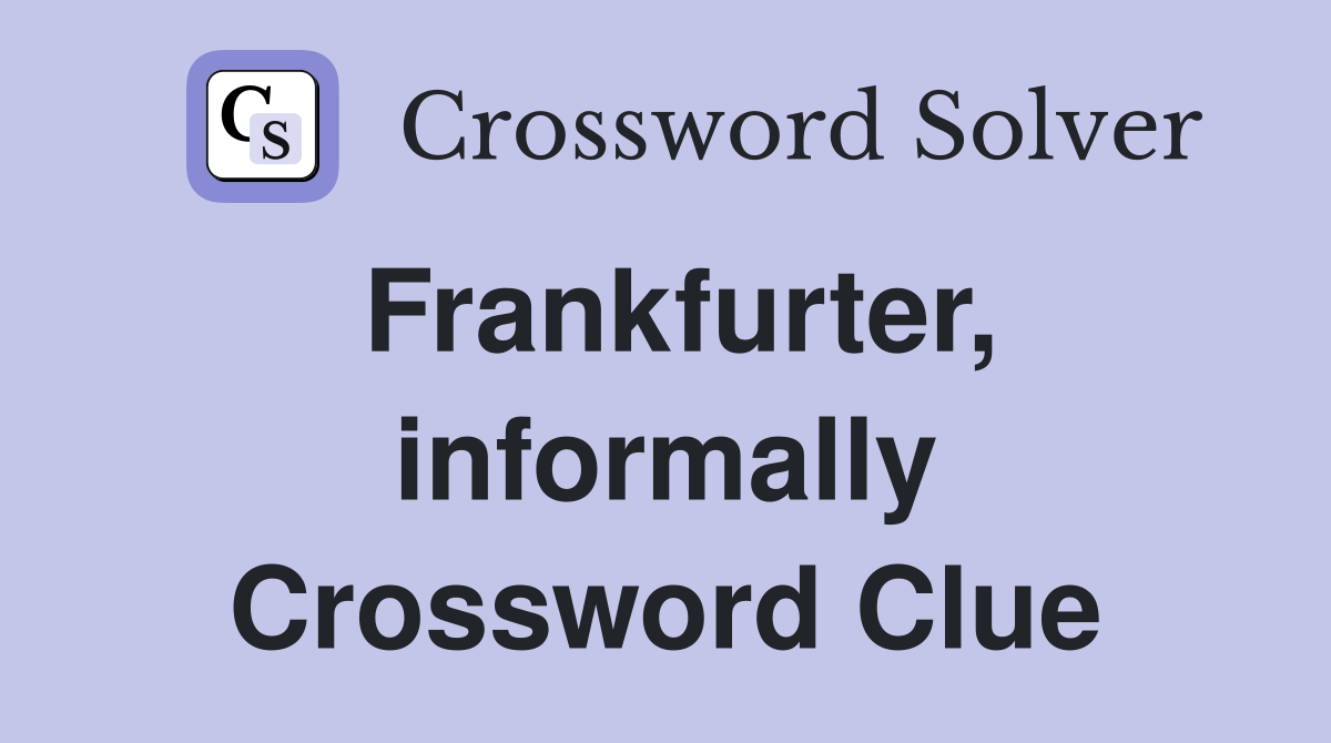 Frankfurter, informally Crossword Clue
