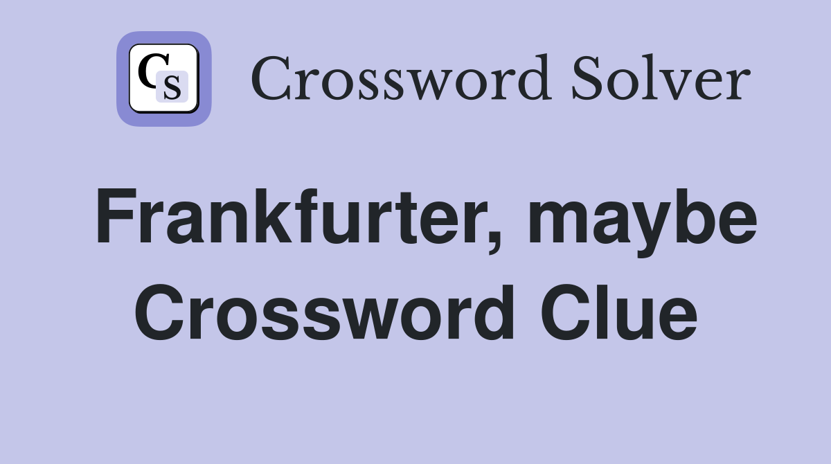 Frankfurter, maybe Crossword Clue