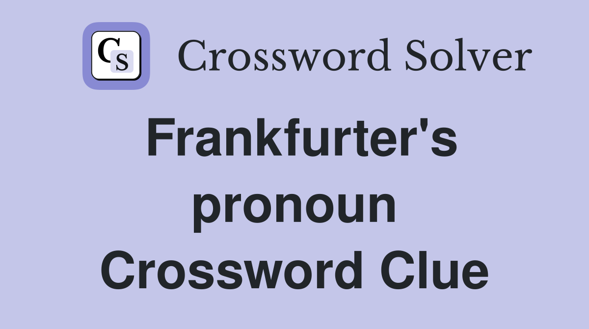 Frankfurter's pronoun Crossword Clue