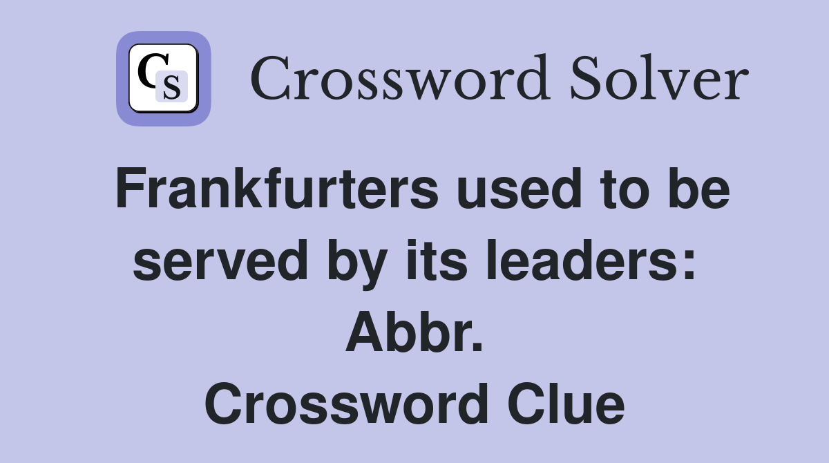 Frankfurters used to be served by its leaders: Abbr. Crossword Clue