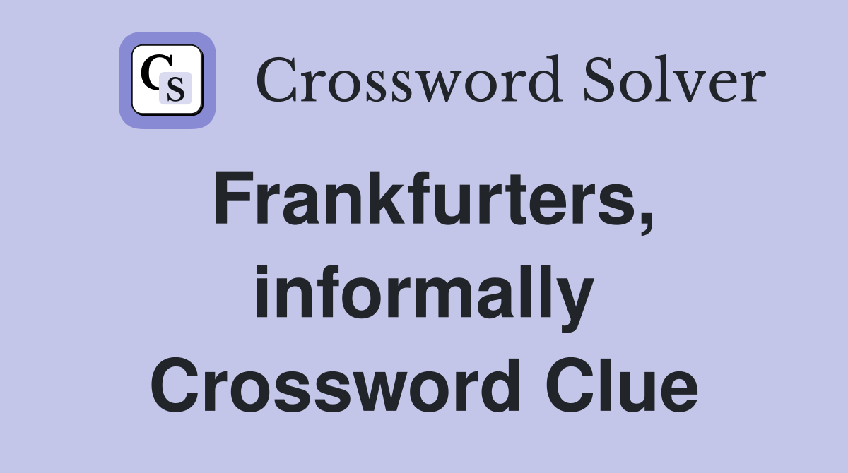 Frankfurters, informally Crossword Clue