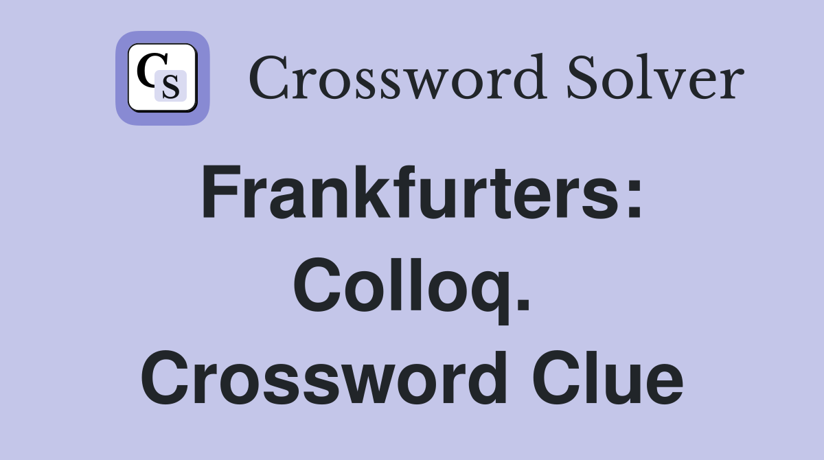 Frankfurters: Colloq. Crossword Clue